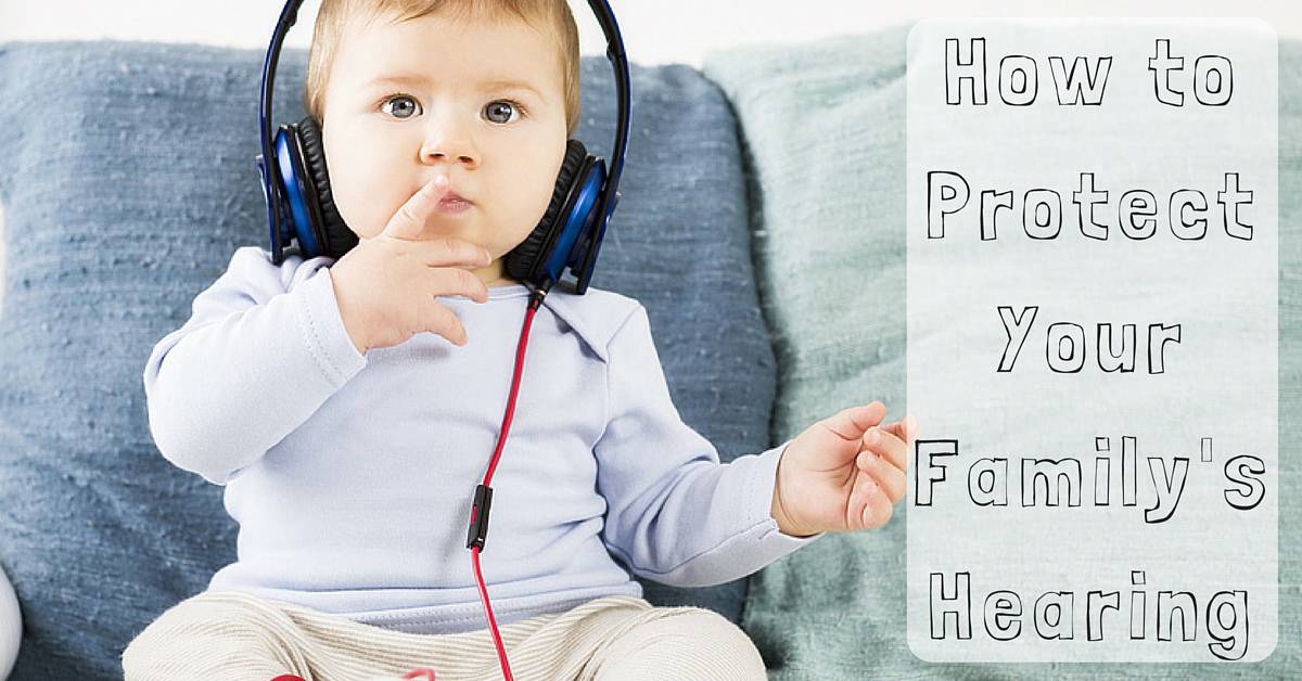 Lifestyle - How to Protect Your Family's Hearing