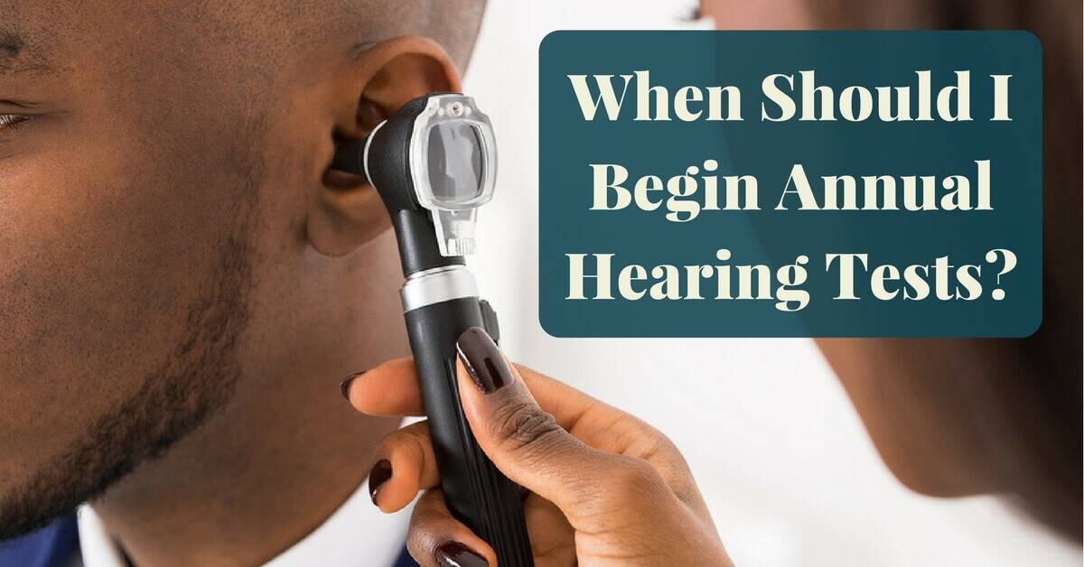 When Should I Begin Annual Hearing Tests?