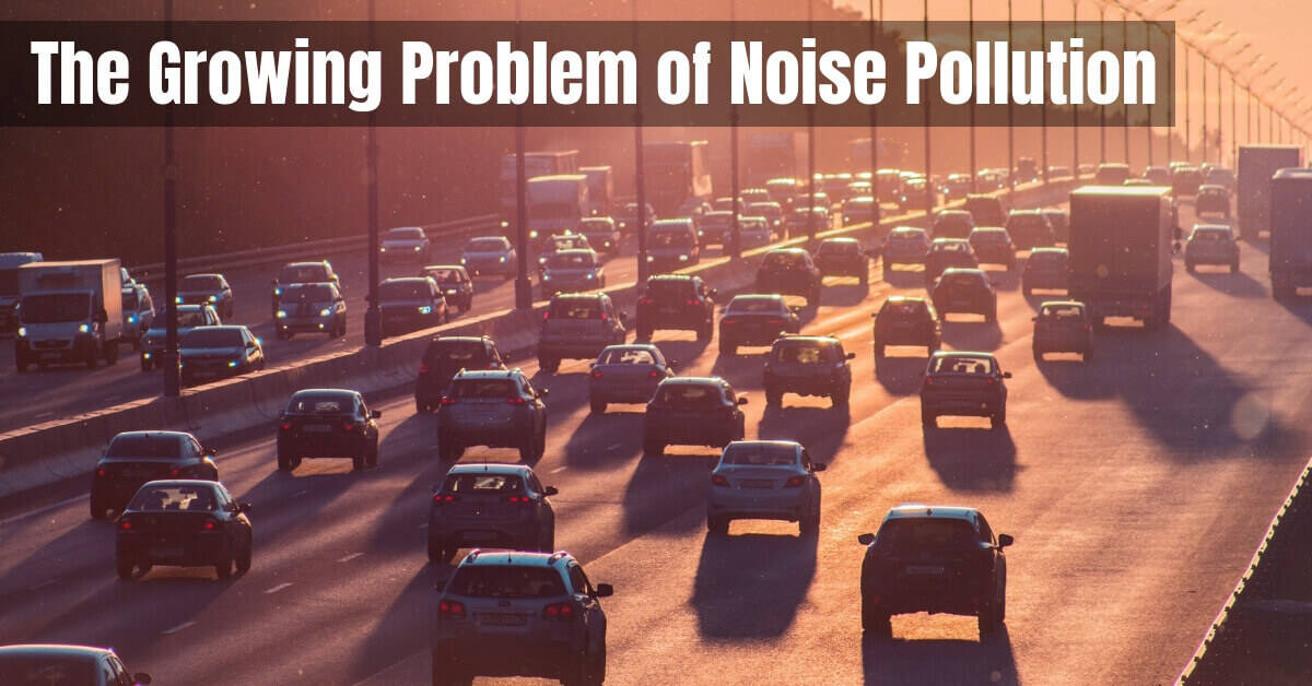 The Growing Problem of Noise Pollution
