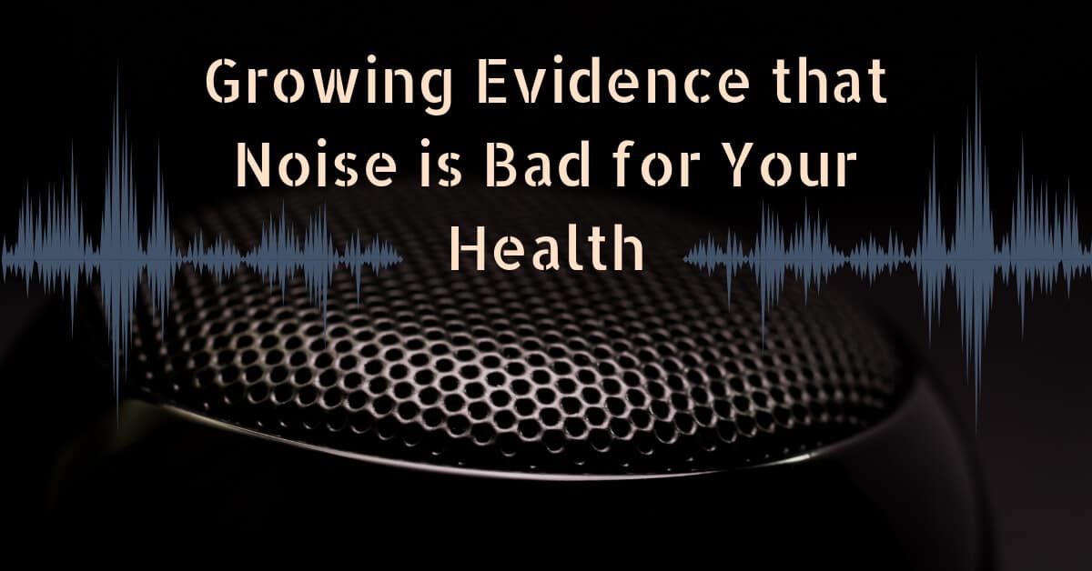 Growing Evidence that Noise is Bad for Your Health