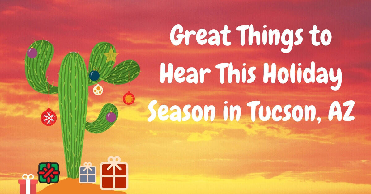 Great Things to Hear This Holiday Season in Tucson, AZ
