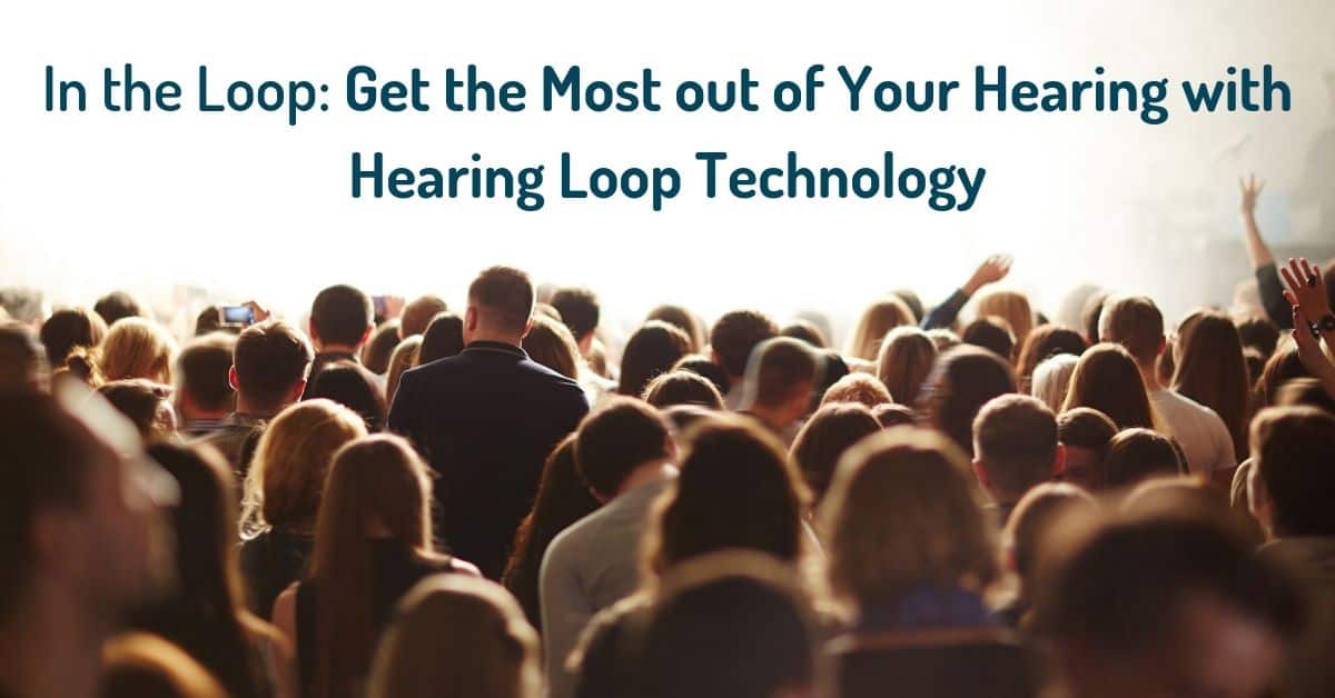 In the Loop: Get the Most out of Your Hearing with Hearing Loop Technology   