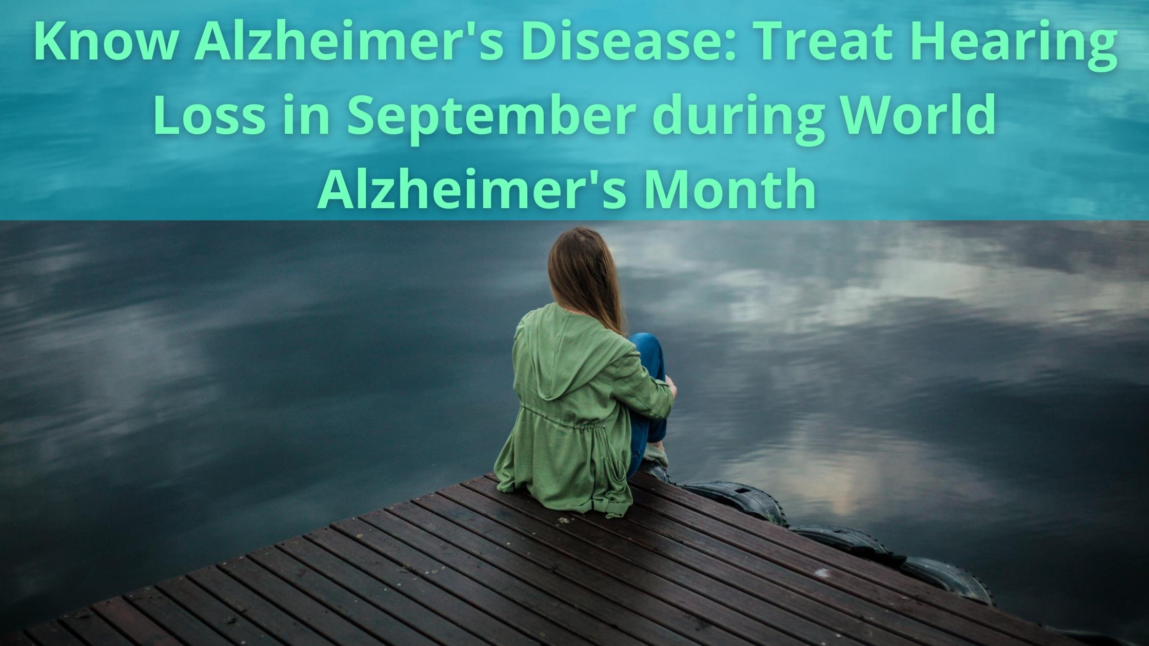 Know Alzheimer's Disease Treat Hearing Loss in September during World Alzheimer's Month (1)